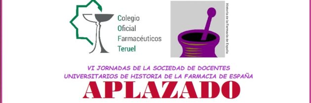 APLAZADAS LAS VI JORNADAS DE LA SOCIEDAD DE DOCENTES UNIVERSITARIOS DE HISTORIA DE LA FARMACIA DE ESPAÑA (SDUHFE). Calamocha (Teruel).